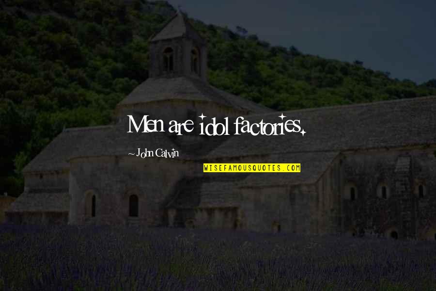 Bubblehead Navy Quotes By John Calvin: Men are idol factories. Bubblehead Navy Quotes By John Calvin: Men are idol factories.