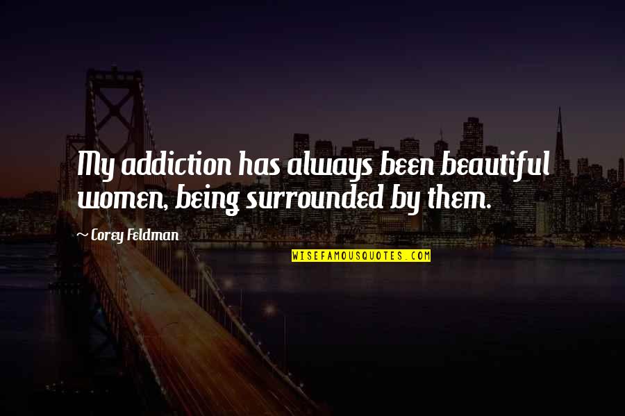 Bubbleman Bags Quotes By Corey Feldman: My addiction has always been beautiful women, being