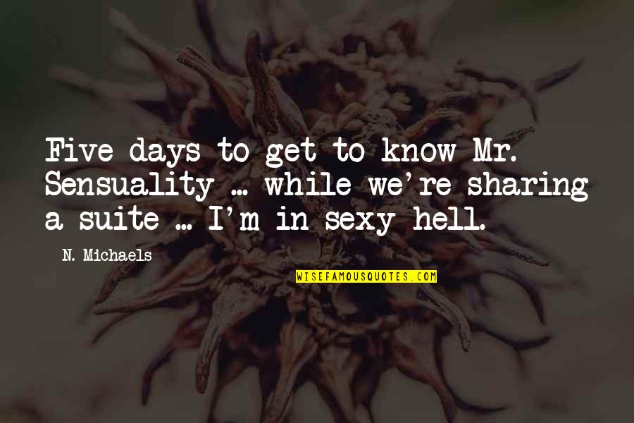 Bubbleman Osu Quotes By N. Michaels: Five days to get to know Mr. Sensuality