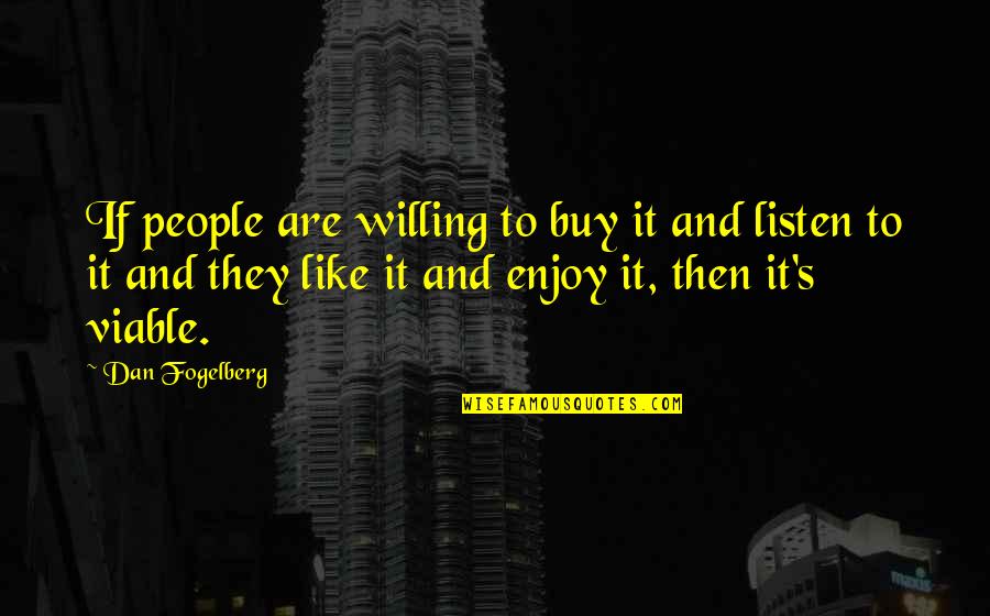 Bubbler Fountain Quotes By Dan Fogelberg: If people are willing to buy it and