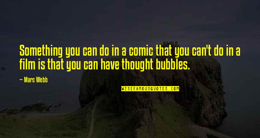Bubbles For Quotes By Marc Webb: Something you can do in a comic that