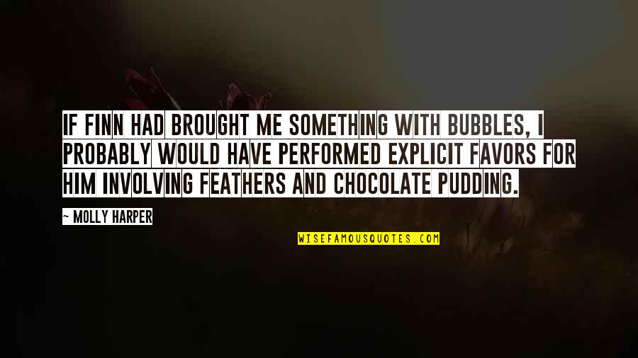 Bubbles For Quotes By Molly Harper: If Finn had brought me something with bubbles,