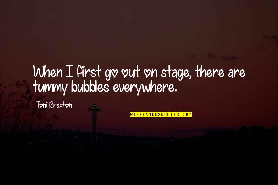 Bubbles For Quotes By Toni Braxton: When I first go out on stage, there