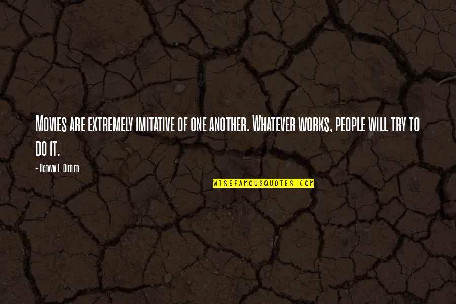 Bubbles Green Bastard Quotes By Octavia E. Butler: Movies are extremely imitative of one another. Whatever