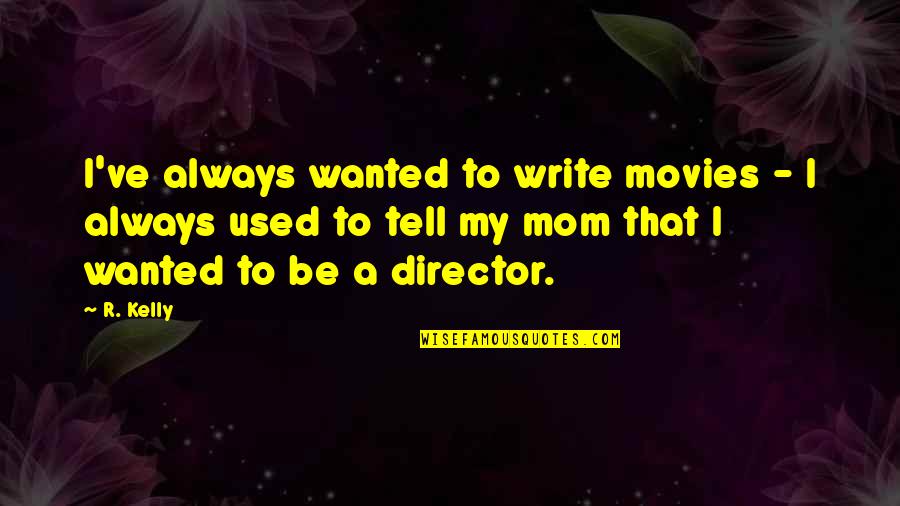 Bubbles Ppg Quotes By R. Kelly: I've always wanted to write movies - I Bubbles Ppg Quotes By R. Kelly: I've always wanted to write movies - I