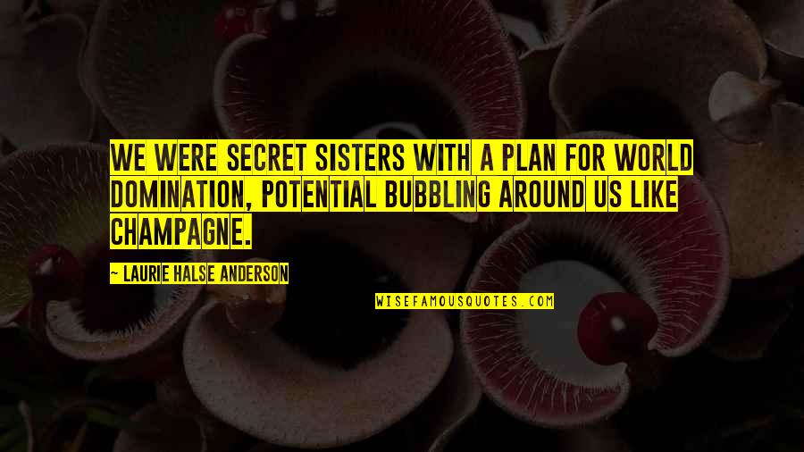 Bubbling Quotes By Laurie Halse Anderson: We were secret sisters with a plan for