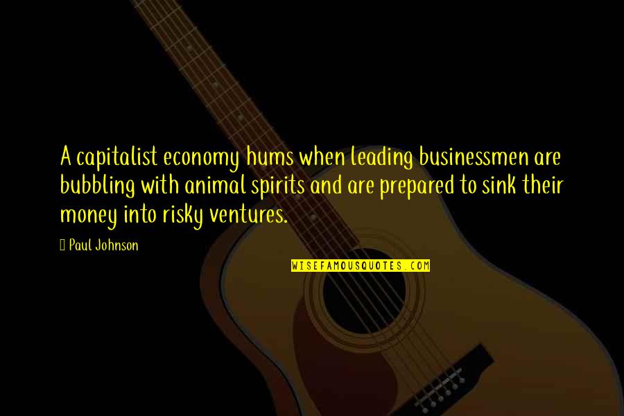 Bubbling Quotes By Paul Johnson: A capitalist economy hums when leading businessmen are
