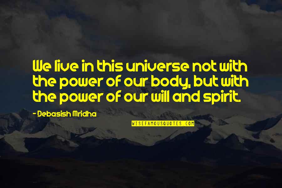 Bubbling Rock Quotes By Debasish Mridha: We live in this universe not with the Bubbling Rock Quotes By Debasish Mridha: We live in this universe not with the