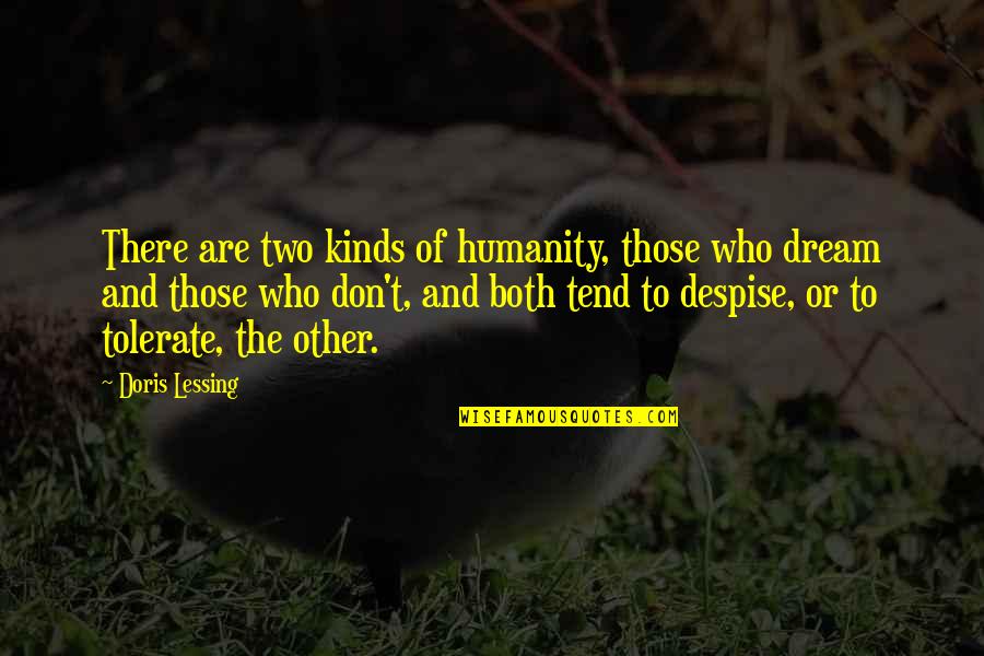 Bubbling Rock Quotes By Doris Lessing: There are two kinds of humanity, those who Bubbling Rock Quotes By Doris Lessing: There are two kinds of humanity, those who