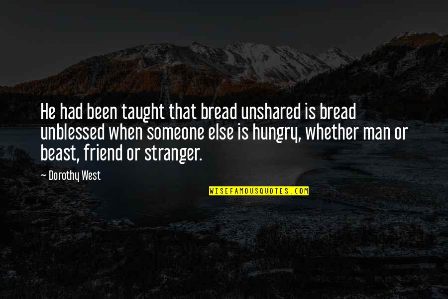 Bubbly Face Quotes By Dorothy West: He had been taught that bread unshared is Bubbly Face Quotes By Dorothy West: He had been taught that bread unshared is