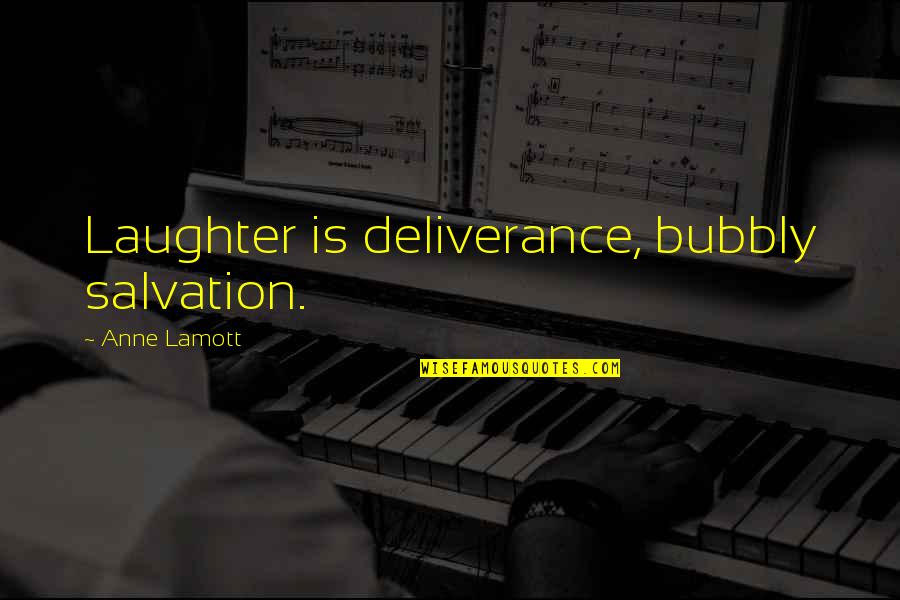 Bubbly Quotes By Anne Lamott: Laughter is deliverance, bubbly salvation.