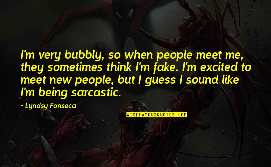 Bubbly Quotes By Lyndsy Fonseca: I'm very bubbly, so when people meet me,