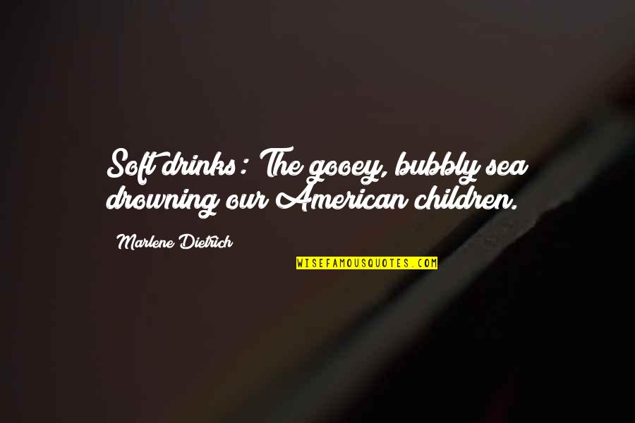 Bubbly Quotes By Marlene Dietrich: Soft drinks: The gooey, bubbly sea drowning our