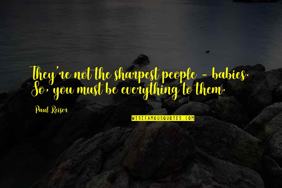 Bubbs Funeral Home Quotes By Paul Reiser: They're not the sharpest people - babies. So,