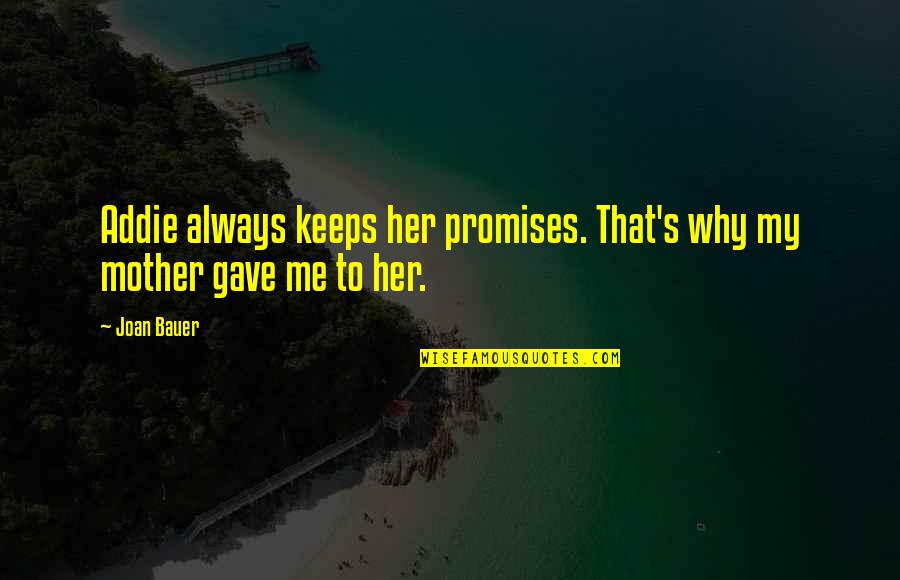 Bubeleh Quotes By Joan Bauer: Addie always keeps her promises. That's why my