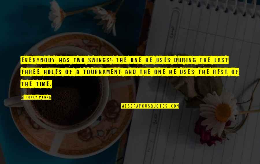 Buber I And Thou Quotes By Toney Penna: Everybody has two swings: the one he uses Buber I And Thou Quotes By Toney Penna: Everybody has two swings: the one he uses