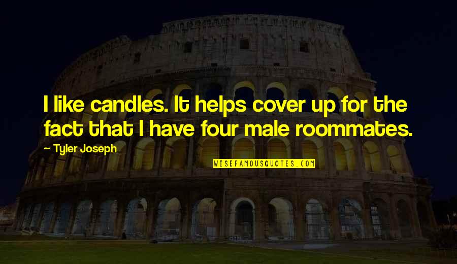 Buber I And Thou Quotes By Tyler Joseph: I like candles. It helps cover up for