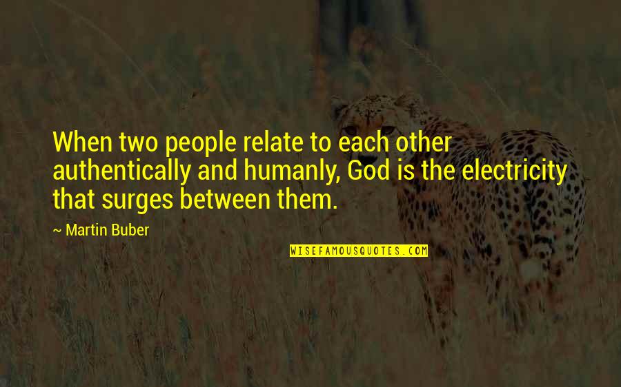 Buber Quotes By Martin Buber: When two people relate to each other authentically