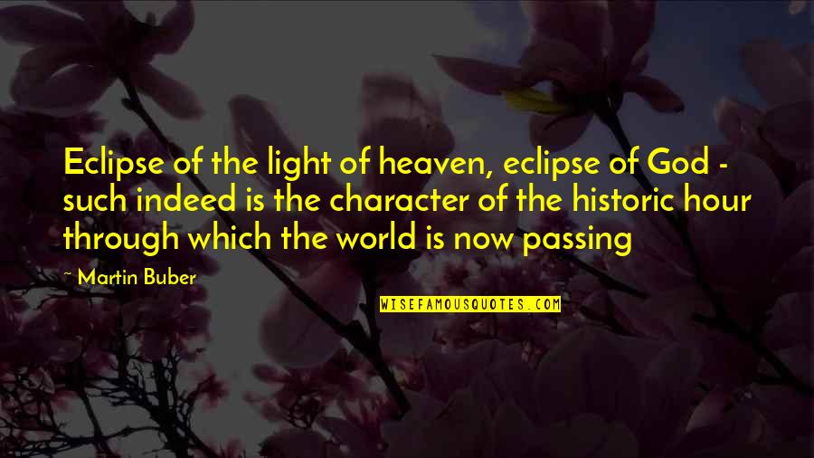 Buber Quotes By Martin Buber: Eclipse of the light of heaven, eclipse of