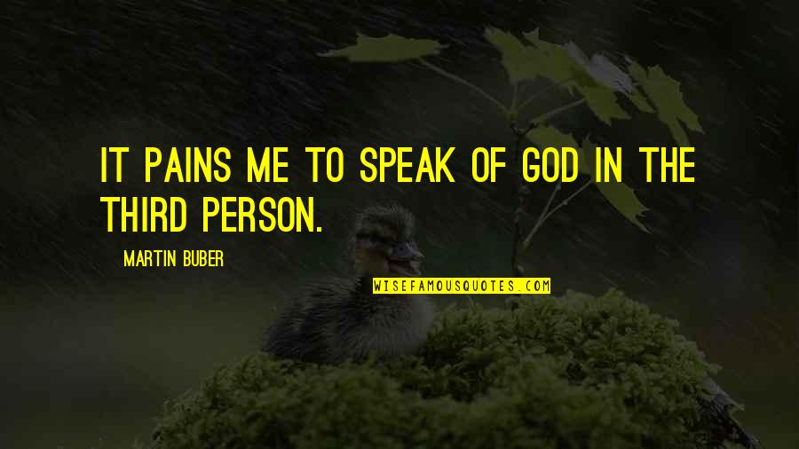 Buber Quotes By Martin Buber: It pains me to speak of God in