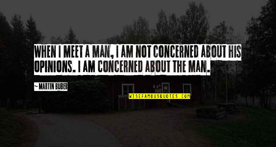 Buber Quotes By Martin Buber: When I meet a man, I am not