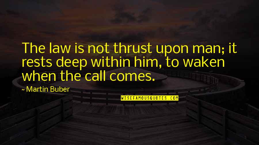 Buber's Quotes By Martin Buber: The law is not thrust upon man; it Buber's Quotes By Martin Buber: The law is not thrust upon man; it