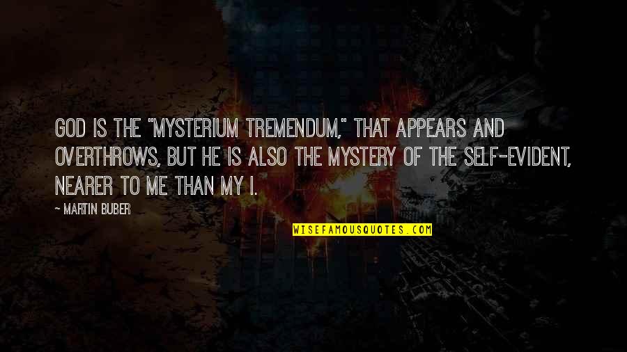 Buber's Quotes By Martin Buber: God is the "mysterium tremendum," that appears and Buber's Quotes By Martin Buber: God is the "mysterium tremendum," that appears and