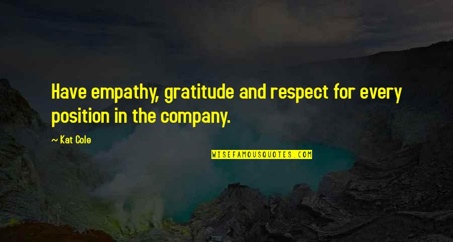 Bubier Meats Quotes By Kat Cole: Have empathy, gratitude and respect for every position