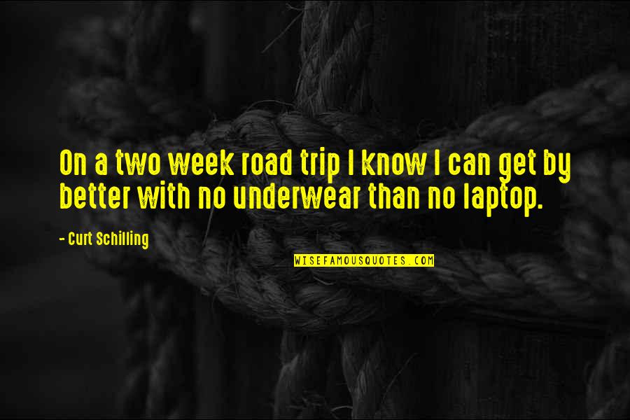 Bubish Grey Quotes By Curt Schilling: On a two week road trip I know Bubish Grey Quotes By Curt Schilling: On a two week road trip I know