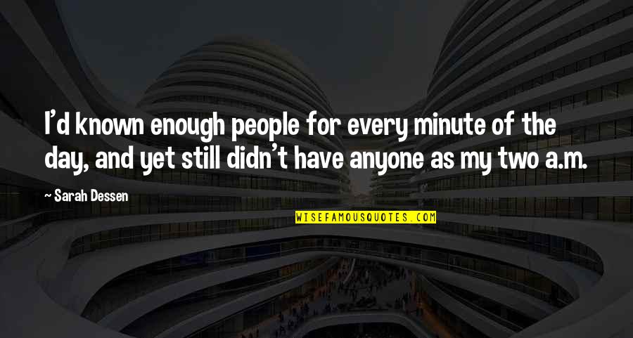 Bubis's Quotes By Sarah Dessen: I'd known enough people for every minute of Bubis's Quotes By Sarah Dessen: I'd known enough people for every minute of