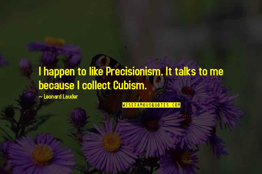 Bubka Drill Quotes By Leonard Lauder: I happen to like Precisionism. It talks to