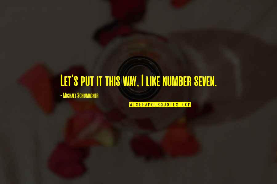 Bublanina Quotes By Michael Schumacher: Let's put it this way, I like number Bublanina Quotes By Michael Schumacher: Let's put it this way, I like number