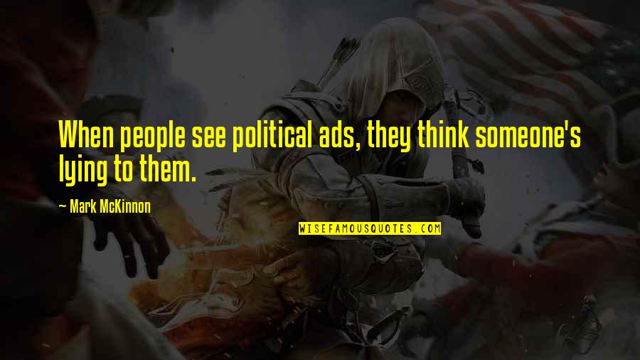 Bublaninas Ovocem Quotes By Mark McKinnon: When people see political ads, they think someone's