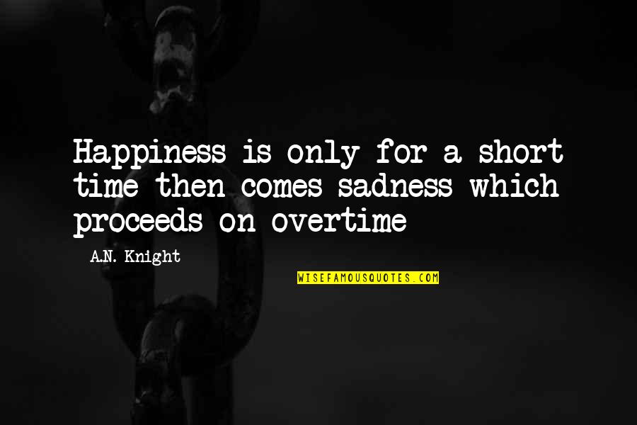 Bublitz Melissa Quotes By A.N. Knight: Happiness is only for a short time then