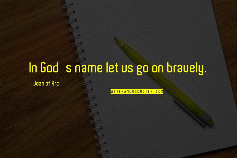 Bublitz Melissa Quotes By Joan Of Arc: In God's name let us go on bravely.