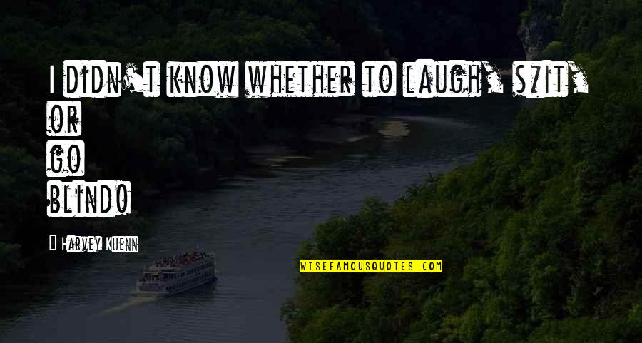 Bubnova Kosa Quotes By Harvey Kuenn: I didn't know whether to laugh, s*it, or