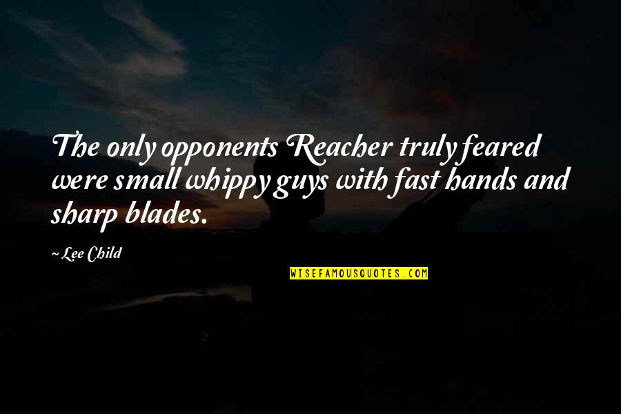 Bubnova Kosa Quotes By Lee Child: The only opponents Reacher truly feared were small