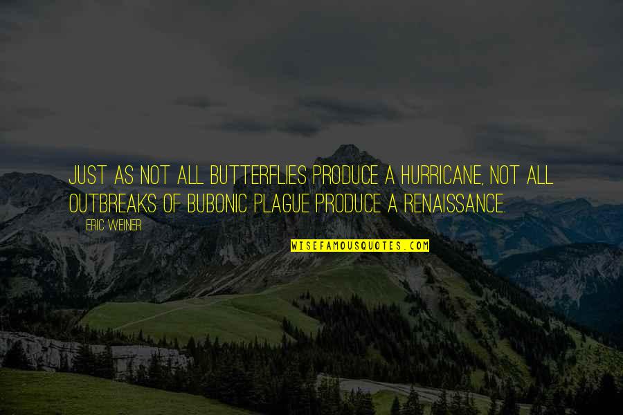 Bubonic Quotes By Eric Weiner: Just as not all butterflies produce a hurricane,