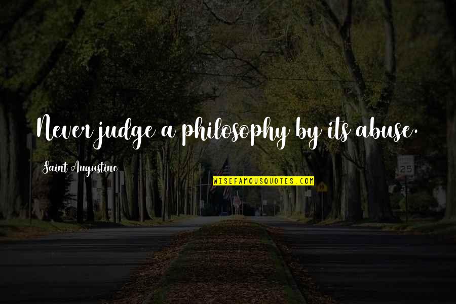 Buboy Darna Quotes By Saint Augustine: Never judge a philosophy by its abuse.