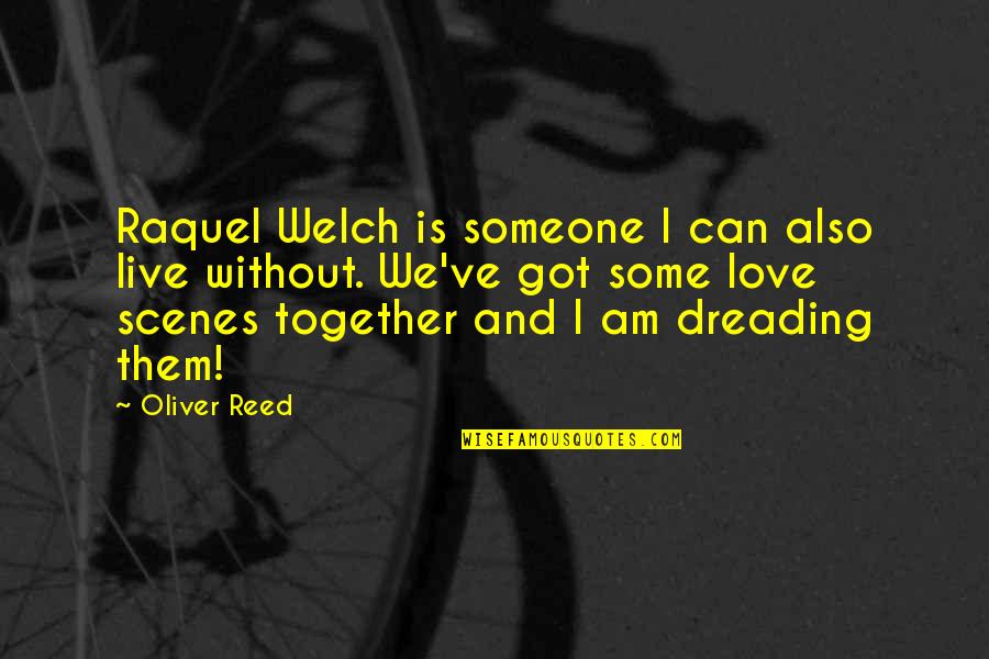 Buboy Manny Quotes By Oliver Reed: Raquel Welch is someone I can also live Buboy Manny Quotes By Oliver Reed: Raquel Welch is someone I can also live