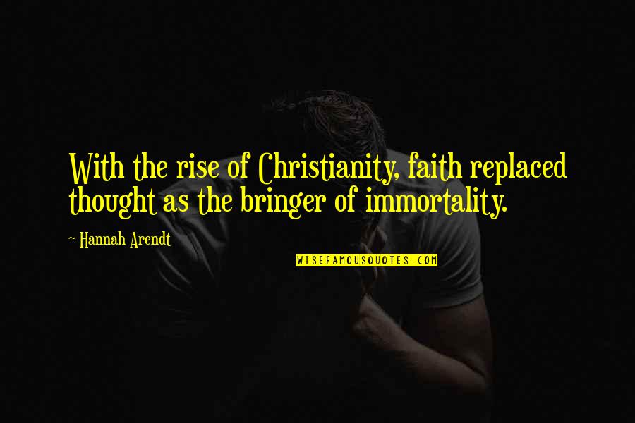 Bubsy Quotes By Hannah Arendt: With the rise of Christianity, faith replaced thought Bubsy Quotes By Hannah Arendt: With the rise of Christianity, faith replaced thought