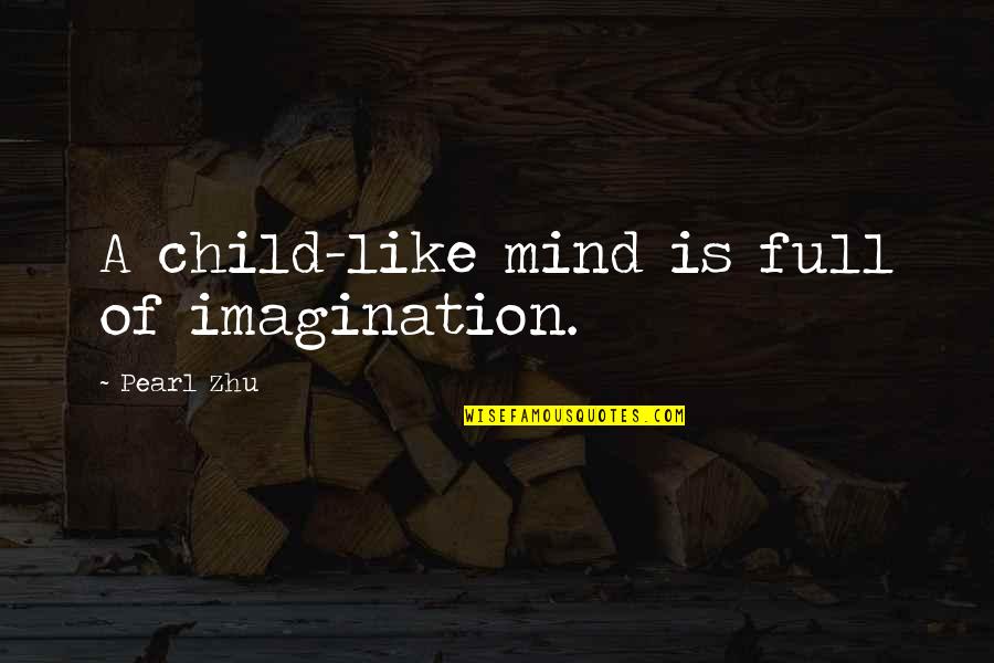 Bubu Quotes By Pearl Zhu: A child-like mind is full of imagination.