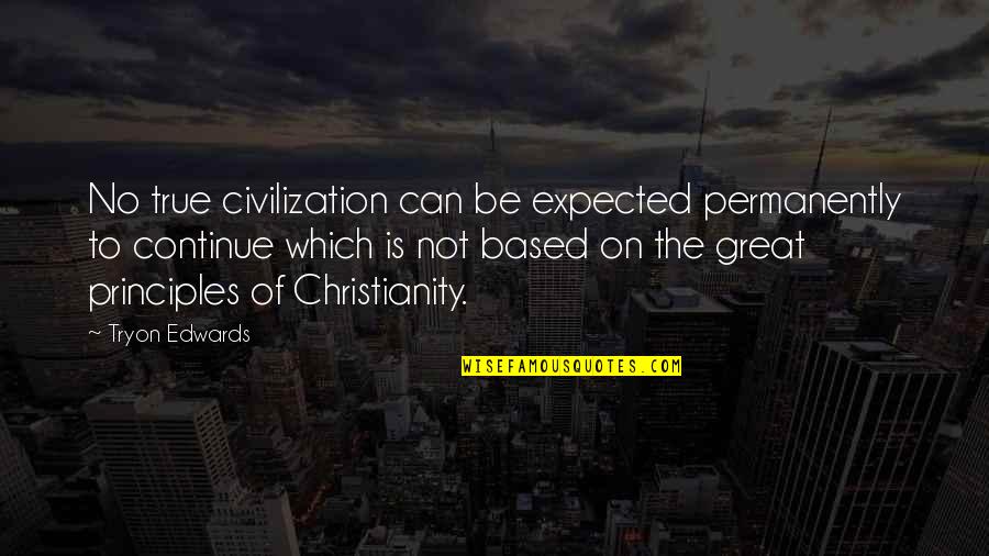 Bubu Quotes By Tryon Edwards: No true civilization can be expected permanently to