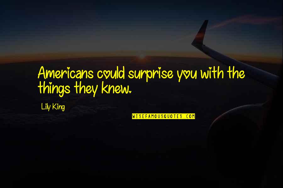 Bubulus Quotes By Lily King: Americans could surprise you with the things they