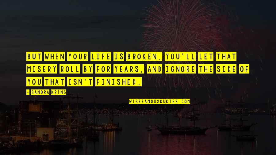 Bubulus Quotes By Sandra Kring: But when your life is broken, you'll let