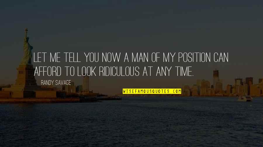 Bubuoin Quotes By Randy Savage: Let me tell you now a man of
