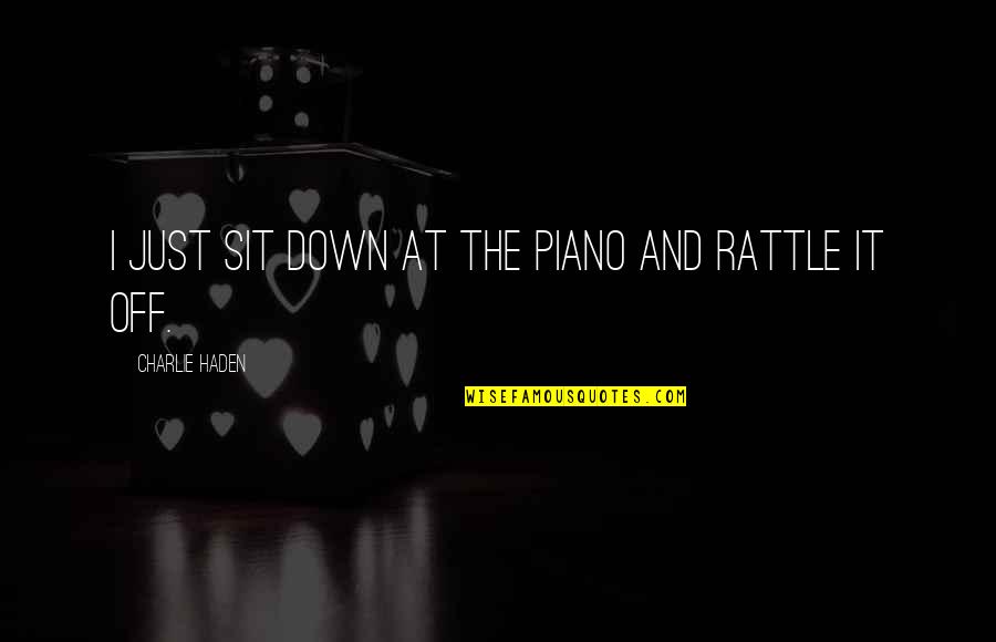 Bucagon Quotes By Charlie Haden: I just sit down at the piano and Bucagon Quotes By Charlie Haden: I just sit down at the piano and