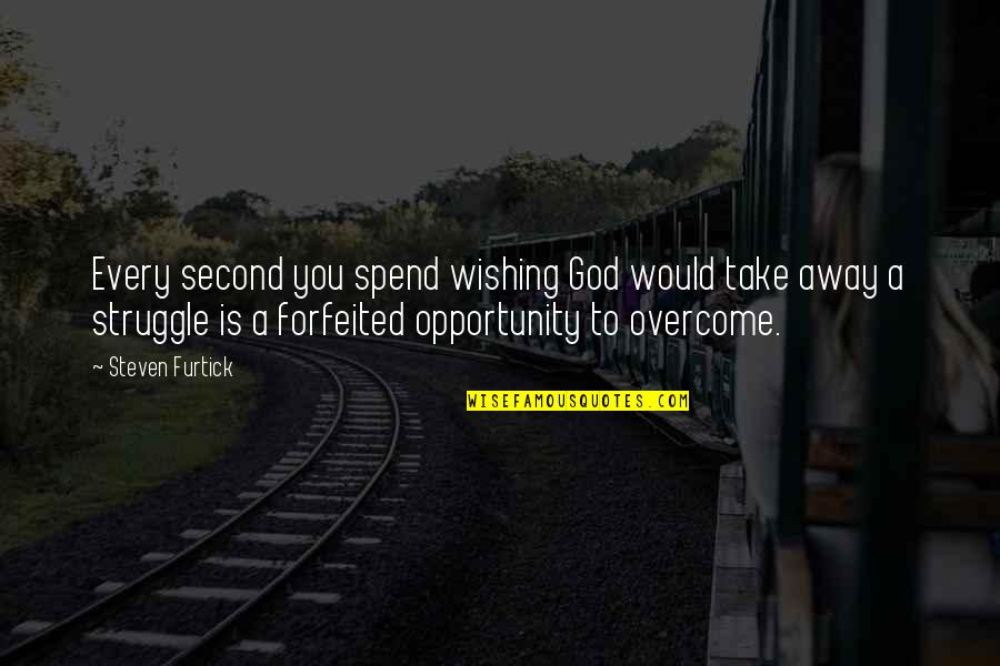 Bucak Light Quotes By Steven Furtick: Every second you spend wishing God would take