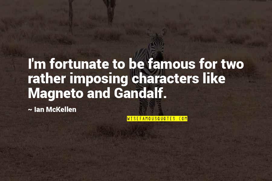 Bucak Nedir Quotes By Ian McKellen: I'm fortunate to be famous for two rather