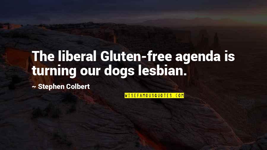 Bucatar Quotes By Stephen Colbert: The liberal Gluten-free agenda is turning our dogs